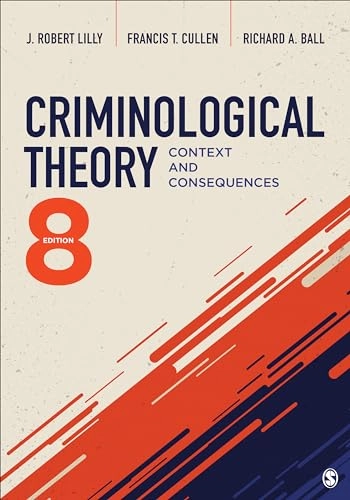 Criminological theory : context and consequences; J. Robert Lilly; 2024
