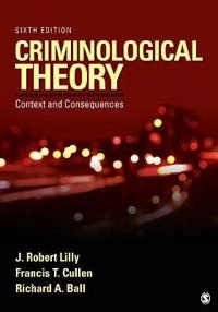 Criminological theory : context and consequences; J. Robert. Lilly; 2015