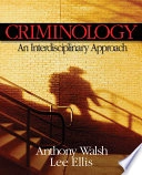 Criminology : an interdisciplinary approach; Anthony Walsh; 2007