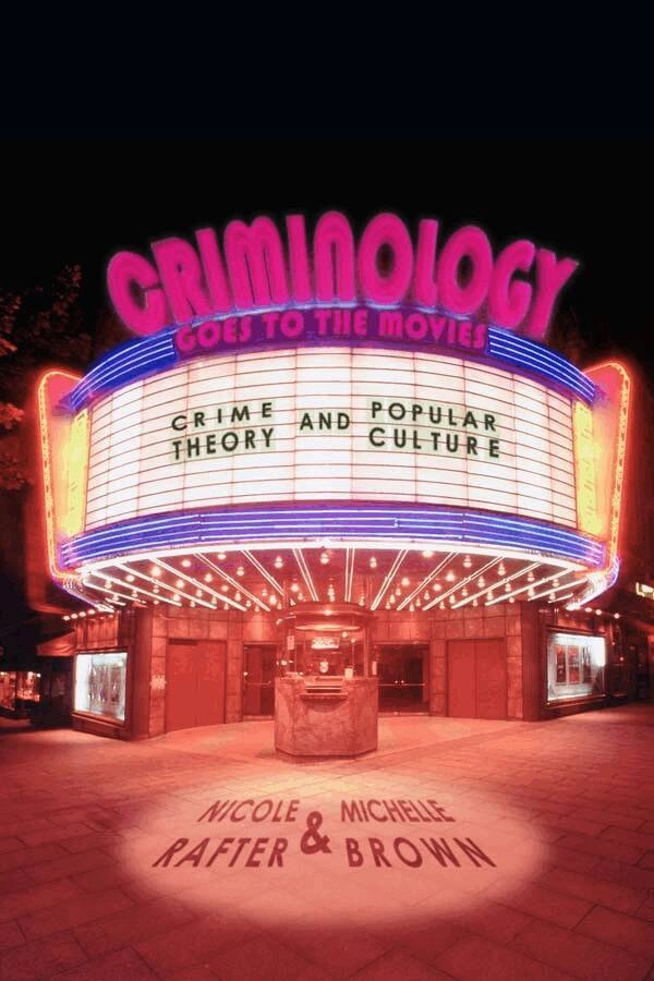 Criminology goes to the movies : crime theory and popular culture; Nicole Hahn Rafter; 2011