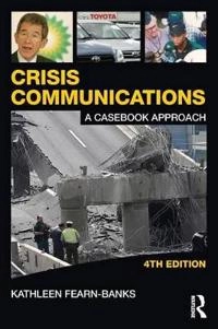 Crisis communications : a casebook approach; Kathleen Fearn-Banks; 2011