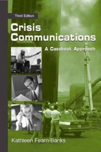 Crisis communications : a casebook approach; Kathleen Fearn-Banks; 2007