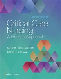 Critical care nursing : a holistic approach; Patricia Gonce Morton, Dorrie K Fontaine; 2018