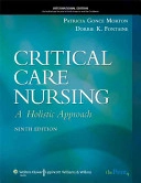 Critical care nursing : a holistic approach / [edited by] Patricia Gonce Morton, Dorrie K. Fontaine; Patricia Gonce Morton, Dorrie K. Fontaine; 2009