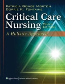 Critical care nursing : a holistic approach / [edited by] Patricia Gonce Morton, Dorrie K. Fontaine; Patricia Gonce Morton, Dorrie K Fontaine; 2013