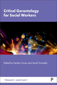 Critical gerontology for social workers; Sandra Torres, Sarah Donnelly, Sandra Torres, Sarah Donnelly; 2022