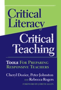 Critical Literacy/Critical Teaching; Cheryl Dozier, Peter Johnston, Rebecca Rogers, Celia Genishi, Dorothy S Strickland; 2005