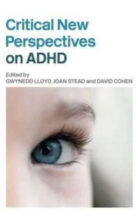 Critical new perspectives on ADHD; Gwynedd Lloyd, Joan Stead, David Cohen; 2006