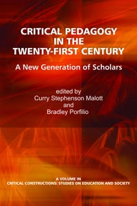 Critical pedagogy in the twenty-first century : a new generation of scholars; Curry Malott, Bradley J. Porfilio; 2011
