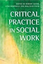 Critical practice in social work; Robert Adams, Lena Dominelli, Malcolm Payne; 2002