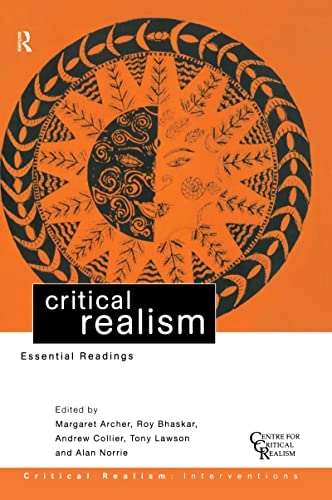 Critical realism : Essential Readings; Margaret Archer, Roy Bhaskar, Andrew Collier, Tony Lawson, Alan Norrie; 2015
