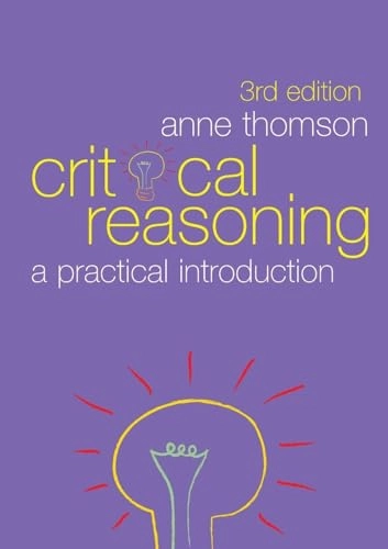 Critical reasoning : a practical introduction; Anne Thomson; 2008