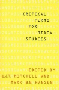 Critical terms for media studies; W. J. T. Mitchell, Mark B. N. Hansen; 2010