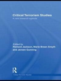 Critical Terrorism Studies: Framing a New Research Agenda [Elektronisk resurs]; Richard Jackson, Marie Breen Smyth, Jeroen Gunning; 2009