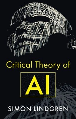 Critical theory of AI; Simon Lindgren; 2024