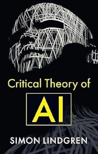 Critical theory of AI; Simon Lindgren; 2024