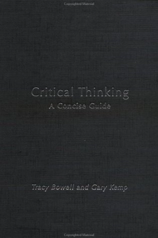 Critical thinking : a concise guide; Tracy Bowell; 2002