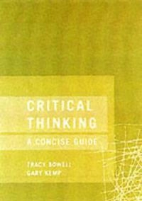 Critical thinking : a concise guide; Tracy Bowell; 2002