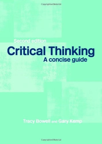 Critical thinking : a concise guide; Tracy Bowell; 2005