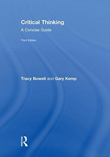 Critical thinking : a concise guide; Tracy Bowell; 2009