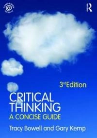 Critical thinking : a concise guide; Tracy Bowell; 2009