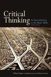 Critical thinking : an introduction to the basic skills; William Hughes; 2010