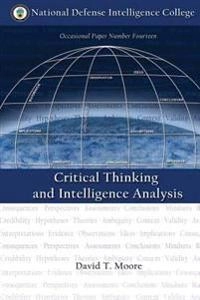 Critical Thinking and Intelligence Analysis; David T Moore; 2016