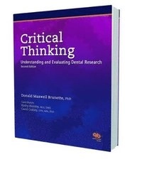 Critical thinking : understanding and evaluating dental research; Donald Maxwell Brunette; 2007