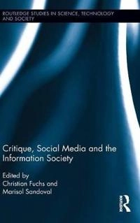 Critique, social media and the information society; Christian Fuchs, Marisol Sandoval; 2014