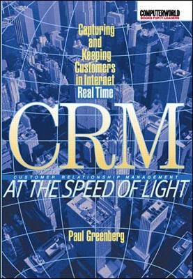 CRM at the speed of light : capturing and keeping customers in Internet real time; Paul Greenberg; 2001