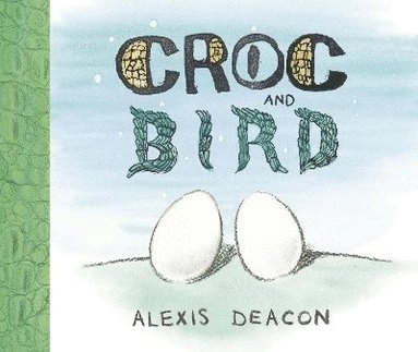 Croc and Bird; Alexis Deacon; 2013