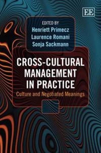 Cross-cultural management in practice : culture and negotiated meanings; Henriett Primecz, Laurence Romani, Sonja Sackmann; 2011