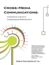 Cross-media communications : an introduction to the art of creating integrated media experiences; Drew Davidson; 2010