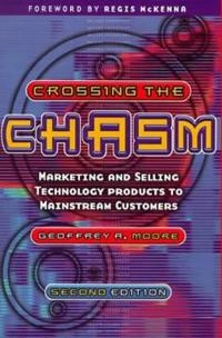 Crossing the Chasm: Marketing and selling technology products to mainstream; Geoffrey A Moore; 1998