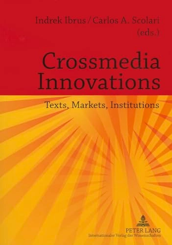 Crossmedia innovations : texts, markets, institutions; Indrek Ibrus, Carlos A. Scolari; 2012