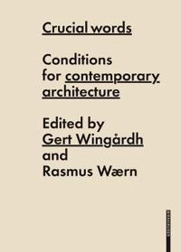 Crucial words : conditions for contemporary architecture; Gert Wingårdh, Rasmus Waern, Massimiliano Fuksas; 2008