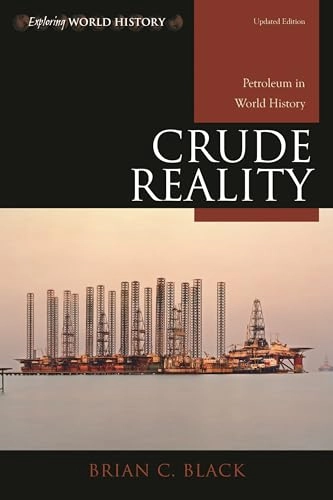 Crude reality : petroleum in world history; Brian Black; 2014