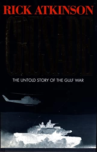 Crusade: The Untold Story of the Gulf War; Rick Atkinson; 1994