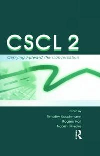 CSCL 2 : carrying forward the conversation; Timothy D. Koschmann, Rogers Hall, Naomi Miyake; 2002