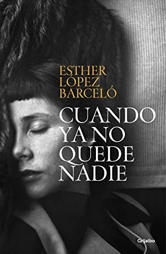 Cuando ya no quede nadie; Esther López Barceló; 2023