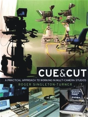 Cue & cut : a practical approach to working in multi-camera studios; Roger Singleton-Turner; 2011
