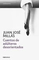 Cuentos de adúlteros desorientados; Juan José Millás García; 2011