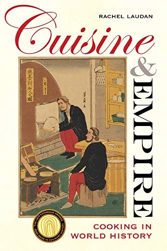 Cuisine and Empire: Cooking in World History [Elektronisk resurs]; Rachel Laudan; 2015