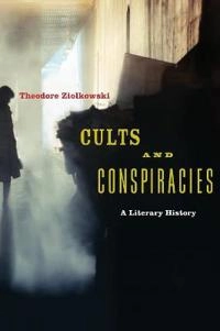 Cults and Conspiracies; Theodore Ziolkowski; 2017