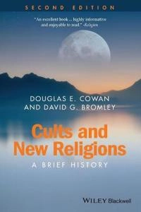 Cults and New Religious Movements: A Brief History; Douglas E. Cowan, David G. Bromley; 2015