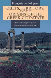 Cults, territory, and the origins of the Greek city-state; François de Polignac; 1995