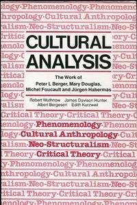 Cultural analysis : the work of Peter L.Berger, Mary Douglas, Michel Foucault and Jürgen Habermas; Robert Wuthnow,james D. Hunter,albert Bergesen,edith Kurzweil; 1991