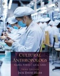 Cultural anthropology : global forces, local lives; Jack David Eller; 2016