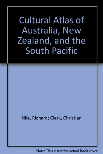 Cultural Atlas of Australia, New Zealand and the South Pacific; Richard Nile, Christian Clerk