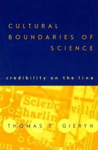 Cultural boundaries of science : credibility on the line; Thomas F. Gieryn; 1999